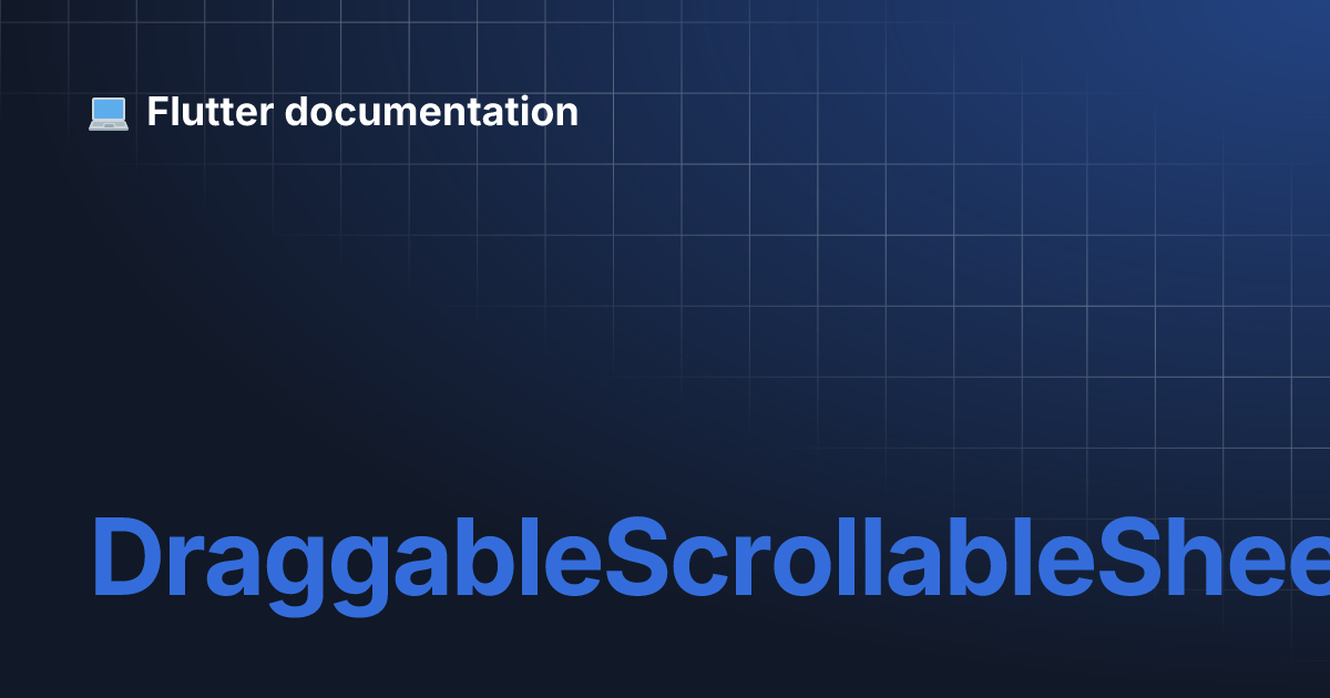 Draggablescrollablesheet Flutter Documentation